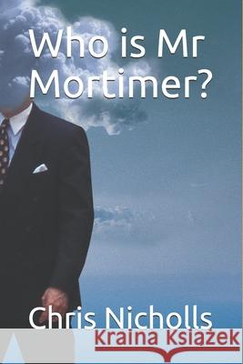 Who is Mr Mortimer? Chris Nicholls 9781077579446