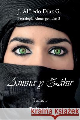Amina y Zahir: Trebisonda J Alfredo Diaz G 9781077587595 Independently Published