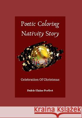 Poetic Coloring Nativity Story: Celebration Of Christmas Dulcie Elaine Perfect 9781077591363 Independently Published