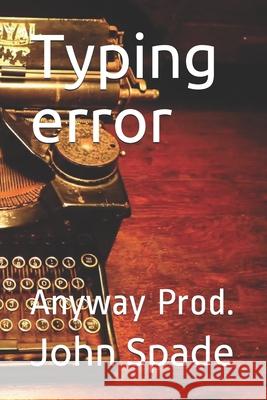 Typing error: Anyway Prod. John Spade 9781077594364 Independently Published