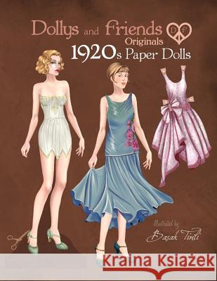 Dollys and Friends Originals 1920s Paper Dolls: Roaring Twenties Vintage Fashion Paper Doll Collection Basak Tinli Dollys and Friends 9781077603127 Independently Published