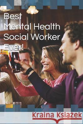 Best Mental Health Social Worker Ever! Journalnote Notebook 9781077611566 Independently Published