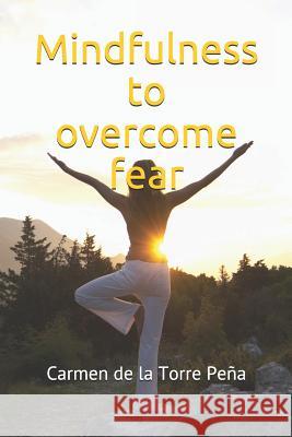Mindfulness to overcome fear Carmen d 9781077620735 Independently Published
