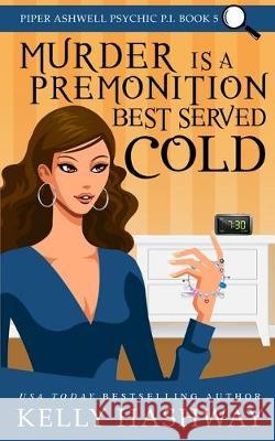 Murder is a Premonition Best Served Cold Kelly Hashway 9781077622371