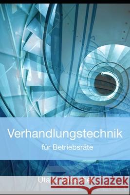 Verhandlungstechnik f?r Betriebsr?te Uta C. Gr?schel 9781077634961 Independently Published