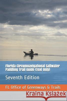 Florida Circumnavigational Saltwater Paddling Trail Guide (Text Only): Seventh Edition Florida Office O 9781077655157