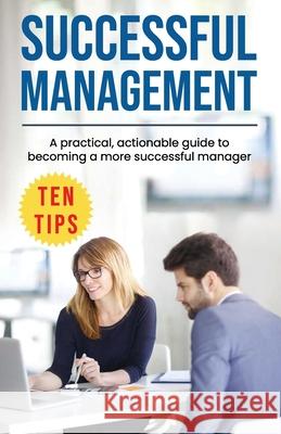 Successful Management: A practical, actionable guide to becoming a more successful manager Herbert Levin 9781077655324 Independently Published