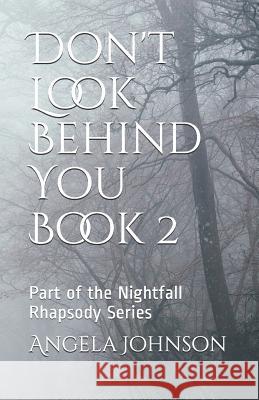 Don't Look Behind You Book 2: Part of the Nightfall Rhapsody Series Angela Johnson 9781077662896 Independently Published