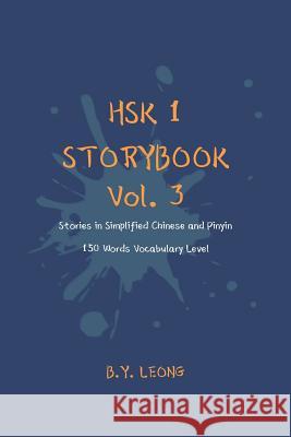HSK 1 Storybook Vol. 3: Stories in Simplified Chinese and Pinyin, 150 Word Vocabulary Level Y. L. Hoe B. Y. Leong 9781077665477 Independently Published
