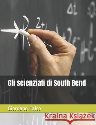 Gli scienziati di South Bend Giordano Falco 9781077675469 Independently Published