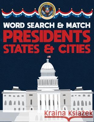 Presidents States And Cities: USA Word Search And Match Activity Logical Puzzle Games Book Large Print Size America Capitol Hill Theme Design Soft C Brainy Puzzler Group 9781077680746 Independently Published