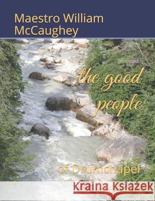 The good people: of Drumchapel Maestro William Simpkin McCaughey 9781077685147 Independently Published