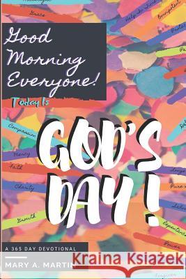 Good Morning Everyone! Today Is God's Day! Courtney L. Buford Mary A. Martin 9781077688896