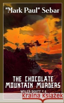 The Chocolate Mountain Murders Mark Paul Sebar   9781077689961 Independently Published