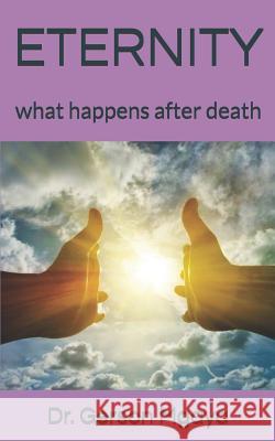 Eternity: what happens after death Gerson Mgaya 9781077694804 Independently Published