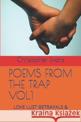 Poems from the Trap Vol.1: Love Lust Betrayals & Mistakes Christopher Evans 9781077706415 Independently Published