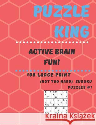 Puzzle King Active Brain Fun: 100 large print medium Sudoku puzzles #1 Puzzle King 9781077728752 Independently Published