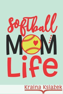 Softball Mom Life: I Love Softball Diary (Keep Track of Games and Stats) Dp Productions 9781077743496 Independently Published