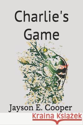 Charlie's Game Barbara Cooper Jayson E. Cooper Jayson E. Cooper 9781077744523 Independently Published
