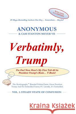 Verbatimly, Trump: Vol. 1: Steady State Of Confusion Cam Stanton Meye Anonymous 9781077753709 Independently Published