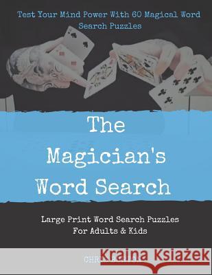 The Magician's Word Search: Test Your Mind Power With 60 Magical Word Search Puzzles Chris Terry Burton 9781077866942