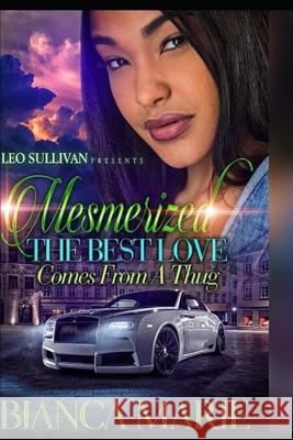 Mesmerized: The Best Love Comes from a Thug Bianca Marie 9781077880306