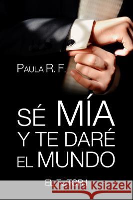 S? m?a y te dar? el mundo - El Tutor 1 Paula Rossell? Frau 9781077883895 Independently Published