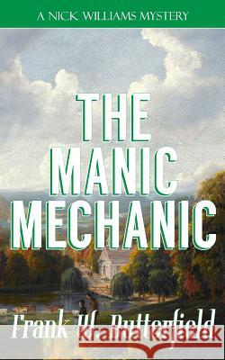 The Manic Mechanic Frank W. Butterfield 9781077884601 Independently Published