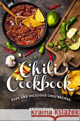 Chili Cookbook: Easy and Delicious Chili Recipes Barbara Riddle 9781077885837 Independently Published