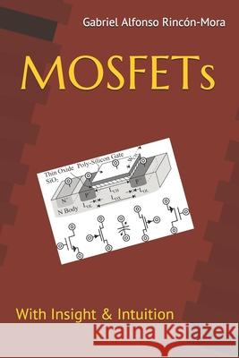 MOSFETs: With insight & intuition... Gabriel Alfonso Rincon-Mora 9781077888210 Independently Published
