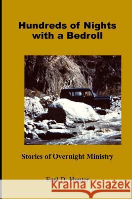 Hundreds of Nights with a Bedroll: Stories of Overnight Ministry Earl D. Hunter 9781077891098 Independently Published