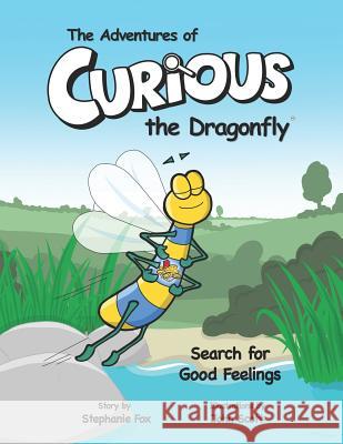 The Adventures of Curious the Dragonfly - Search for Good Feelings John Scott Stephanie Fox 9781077907683