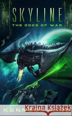 SkyLine: The Dogs of War Kennedy King 9781077923614 Independently Published
