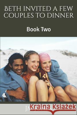 Beth invited a few couples to dinner: Book Two Jm Jones 9781077937734 Independently Published