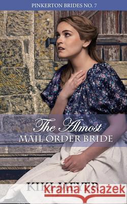 The Almost Mail Order Bride Kiki Meyer 9781077951976 Independently Published