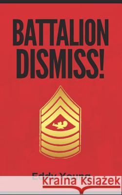 Battalion Dismiss! Eddy Young 9781077956070