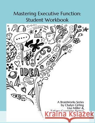 Mastering Executive Function: Exploration & Practice Lisa Miller Tatiana Guerreir Chalyn Girling 9781077980730