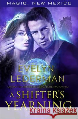 A Shifter's Yearning: The Shifters of Eclipse: Book #2 S. E. Smith Evelyn Lederman 9781077986060