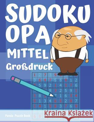 Sudoku Opa - Mittel - gro?druck: Sudoku F?r Senioren - R?tselbuch Rentner - Sudoku Leicht Senioren Panda Puzzle Book 9781077992436 Independently Published