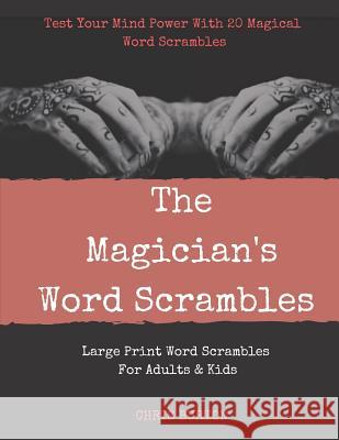 The Magician's Word Scrambles: Test Your Mind Power With 20 Magical Word Scrambles Chris Terry Burton 9781077995369