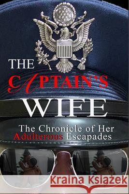 The Captain's Wife: The Chronicle of Her Adulterous Escapades Carmen L. Williams A. Friend 9781078009966 Independently Published