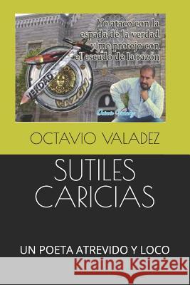 Sutiles Caricias: Un Poeta Atrevido Y Loco Arturo Ramos Yenny Robles Octavio Valadez 9781078023238