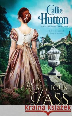 His Rebellious Lass Callie Hutton 9781078044844 Independently Published