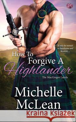 How to Forgive a Highlander Michelle McLean 9781078046589