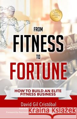 From Fitness To Fortune: How to build an elite fitness business Raymond Aaron David Gi 9781078055604