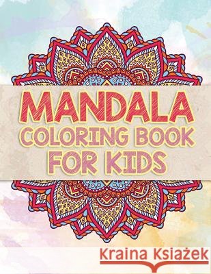 Mandala Coloring Book For Kids: Beautiful Mandalas To Unleash Your Kid's Creativity Cathy Rose 9781078076494
