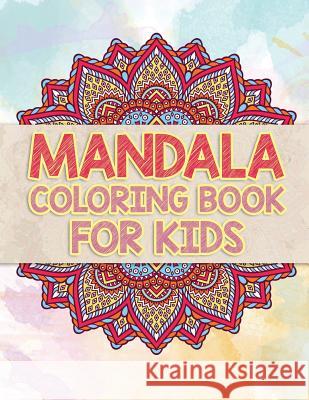 Mandala Coloring Book For Kids: Beautiful Mandalas To Unleash Your Kid's Creativity Cathy Rose 9781078076494 Independently Published