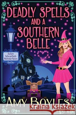 Deadly Spells and a Southern Belle Amy Boyles 9781078101134 Independently Published