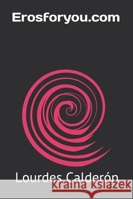 Erosforyou.com Lourdes Calderon 9781078116558 Independently Published