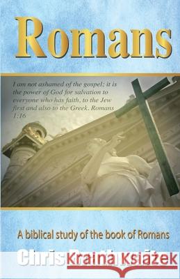 Romans: A Biblical Study of the Book of Romans Chris Brathwaite 9781078128049